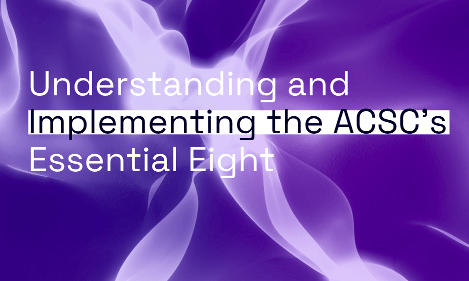 Understanding and Implementing the ACSC’s Essential Eight thumbnail