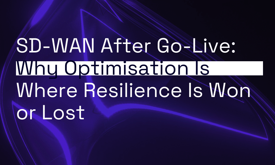 SD-WAN After Go-Live: Why Optimisation Is Where Resilience Is Won or Lost thumbnail