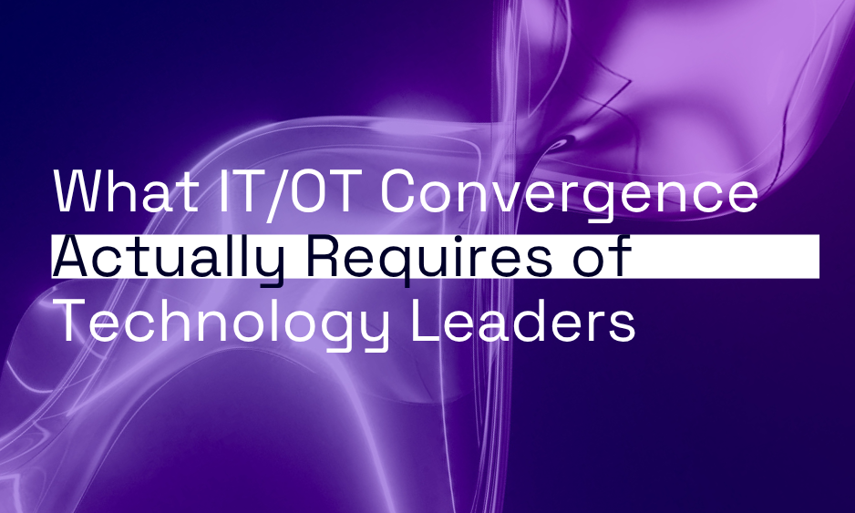 The Architecture Imperative: What IT/OT Convergence Actually Requires of Technology Leaders thumbnail