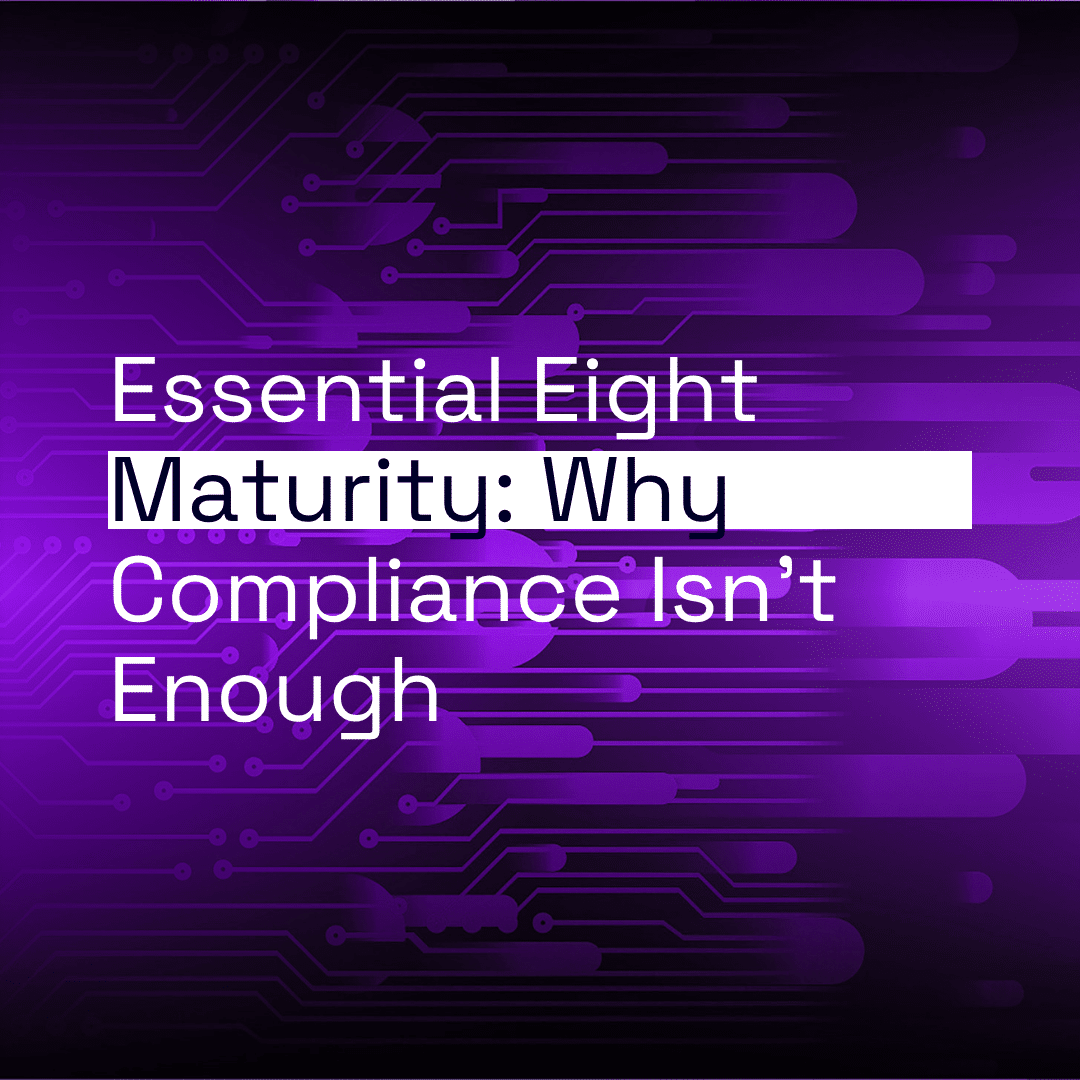 Beyond the Checkbox: Why Essential Eight Compliance Without Maturity Is a False Sense of Security thumbnail