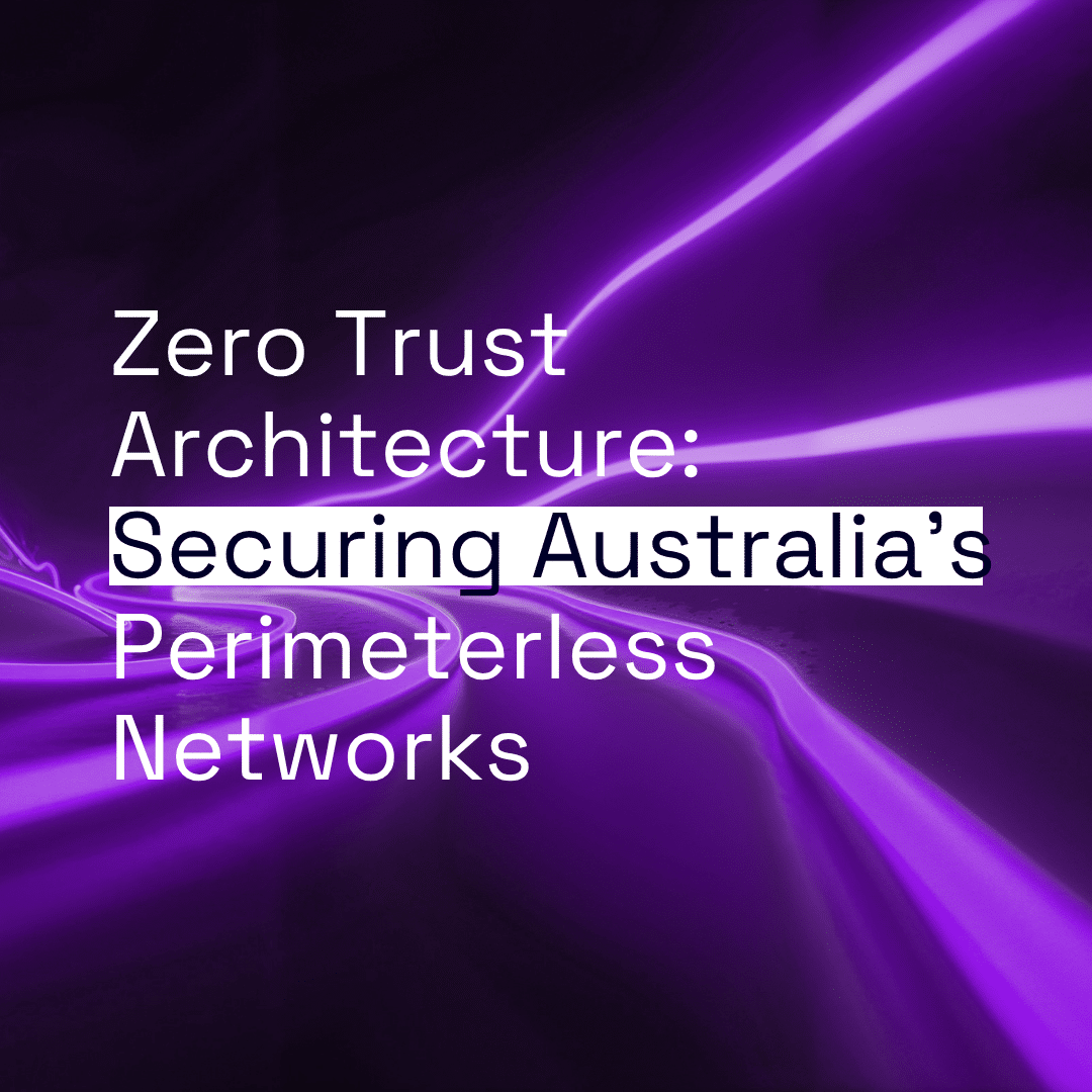 Zero Trust Architecture: Securing Australia’s Perimeterless Networks thumbnail