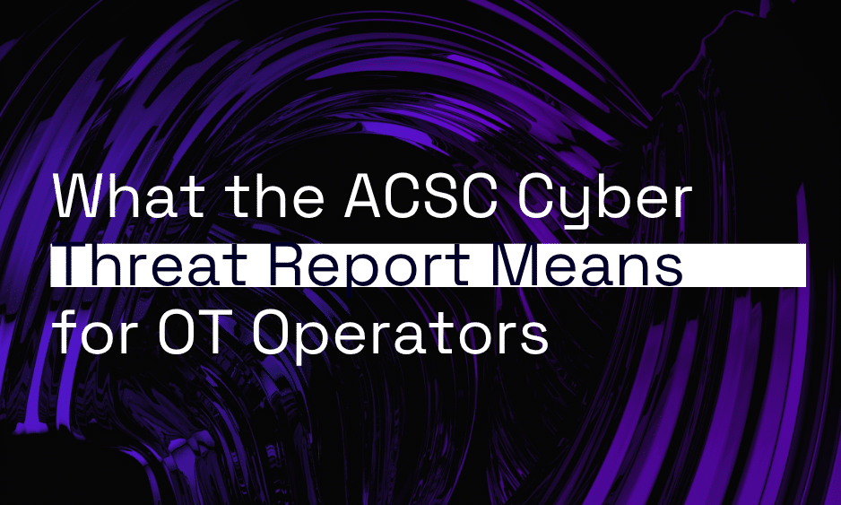 What the ACSC Cyber Threat Report Means for OT Operators  thumbnail