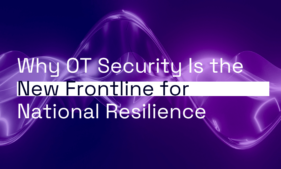 Why OT Security Is the New Frontline for National Resilience thumbnail
