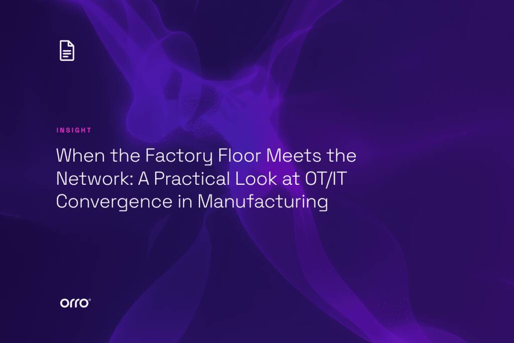 When the Factory Floor Meets the Network: A Practical Look at OT/IT Convergence in Manufacturing thumbnail