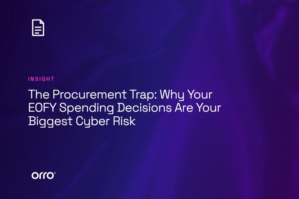 The Procurement Trap: Why Your EOFY Spending Decisions Are Your Biggest Cyber Risk thumbnail